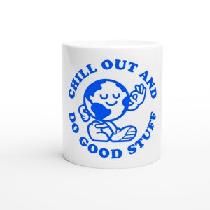 Chill Out And Do Good Stuff Mug – 11oz Ceramic Coffee Mug with a message